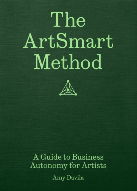 The ArtSmart Method - A Guide to Business Autonomy for Artists
