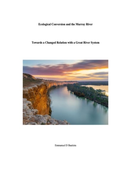 Ecological Conversion and the Murray River - Towards a Changed Relation with a Great River System