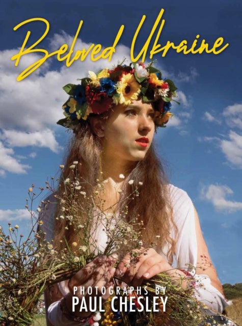 Beloved Ukraine - Photographs by Paul Chesley