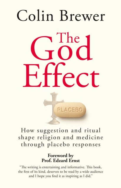 The God Effect - How Suggestion and Ritual Shape Religion and Medicine through Placebo Responses