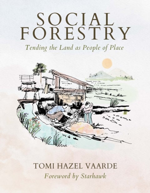 Social Forestry - Tending the Land as People of Place