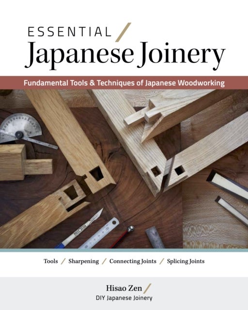 Essential Japanese Joinery - Fundamental Tools & Techniques of Japanese Woodworking