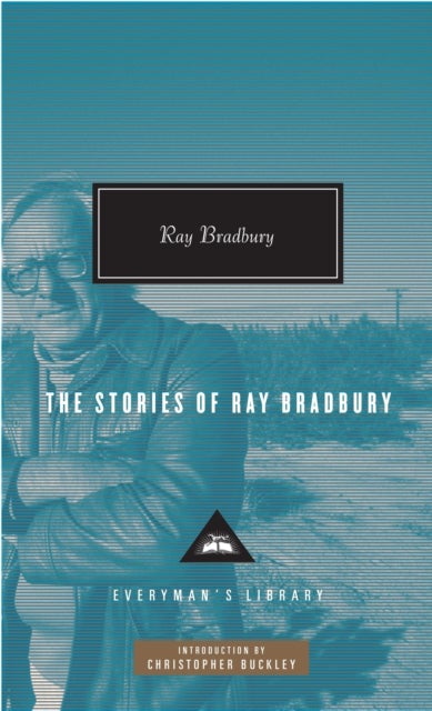 The Stories of Ray Bradbury - Everyman's Library Contemporary Classics Series