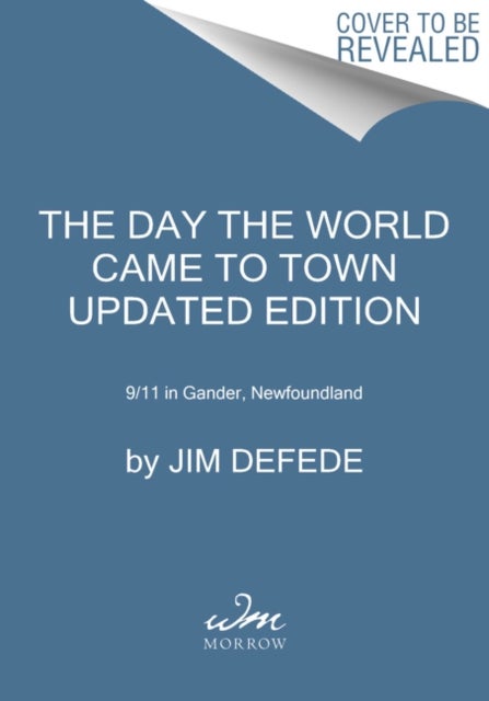 The Day the World Came to Town Updated Edition - 9/11 in Gander, Newfoundland