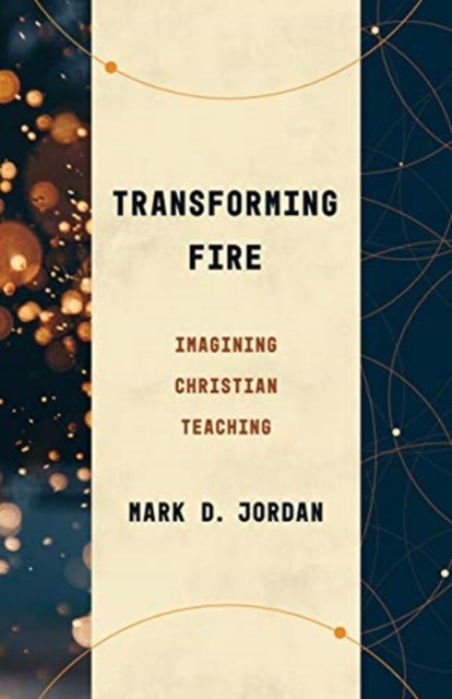 Transforming Fire - Imagining Christian Teaching