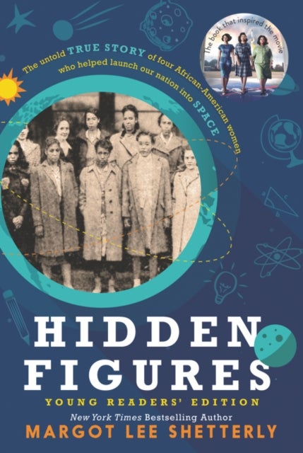 Hidden Figures Young Readers' Edition - The Untold True Story of Four African-American Women Who Helped Launch Our Nation Into Space