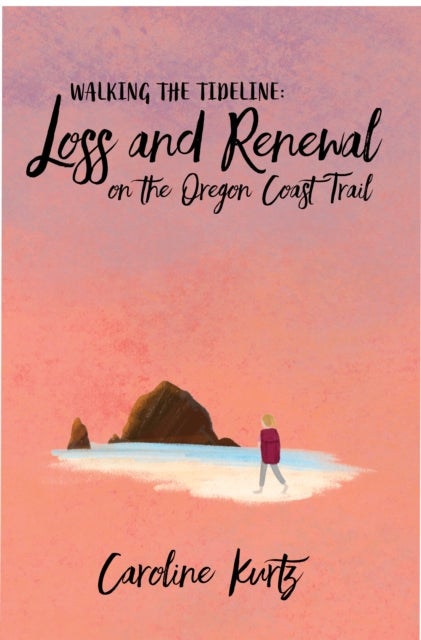 Hope for the Wrong Thing - Loss and Renewal on the Oregon Coast