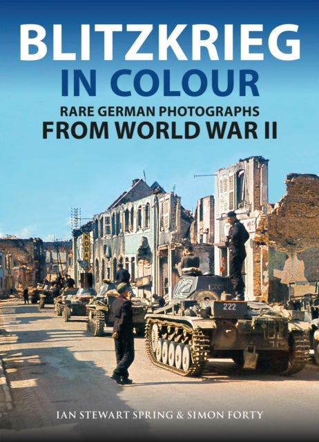 Blitzkrieg in Colour - Rare Colour Photographs from World War II