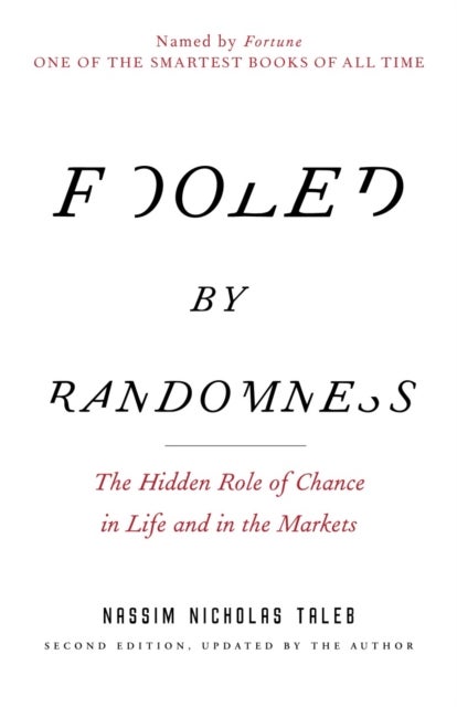Fooled by Randomness - The Hidden Role of Chance in Life and in the Markets