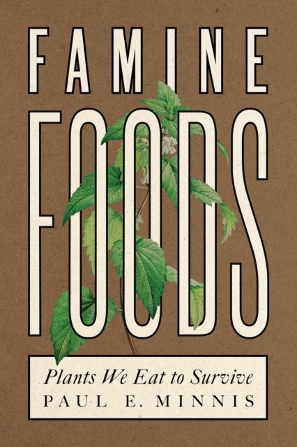 Famine Foods - Plants We Eat to Survive
