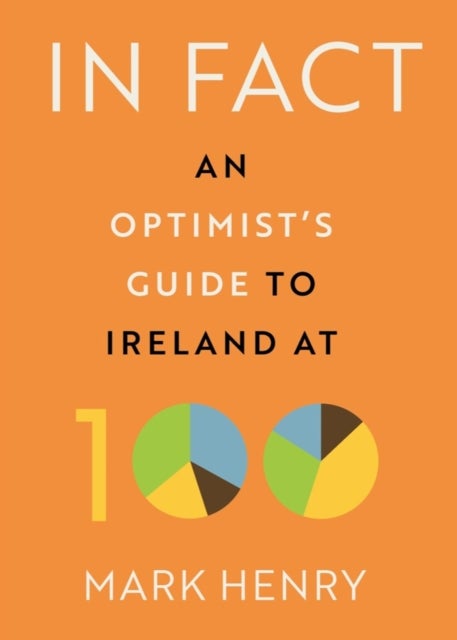 In Fact - An Optimist’s Guide to Ireland at 100