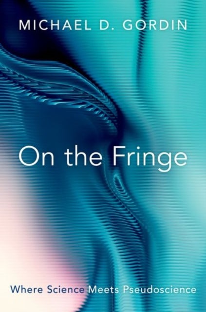 On the Fringe - Where Science Meets Pseudoscience