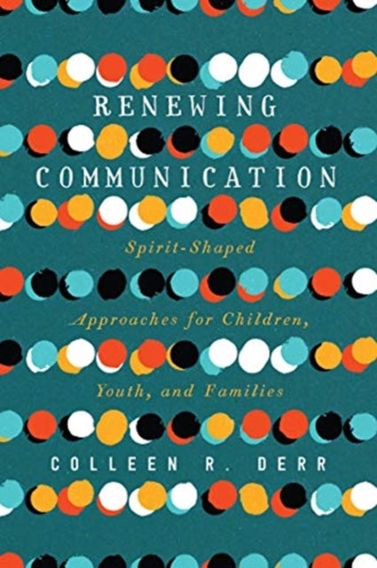 Renewing Communication – Spirit–Shaped Approaches for Children, Youth, and Families