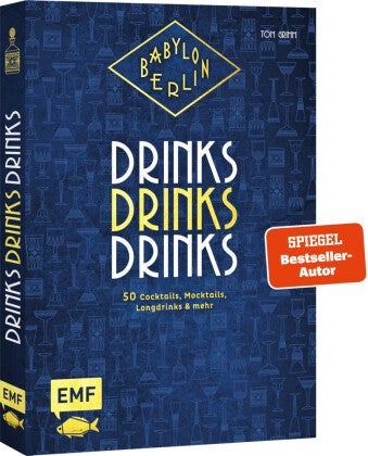 Babylon Berlin - Drinks Drinks Drinks - 50 Cocktails, Mocktails, Longdrinks und mehr zur b