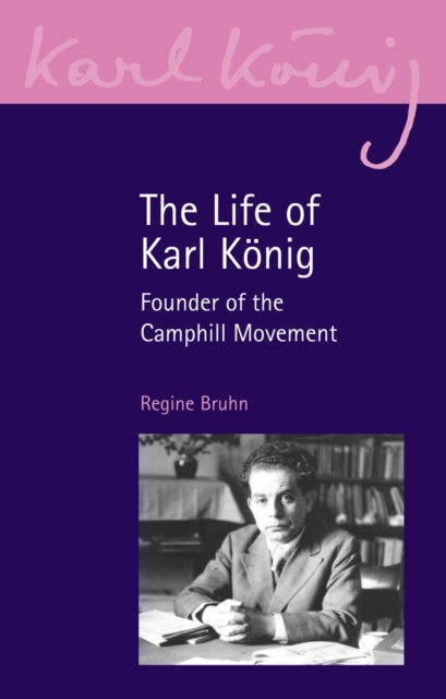 The Life of Karl Konig - Founder of the Camphill Movement