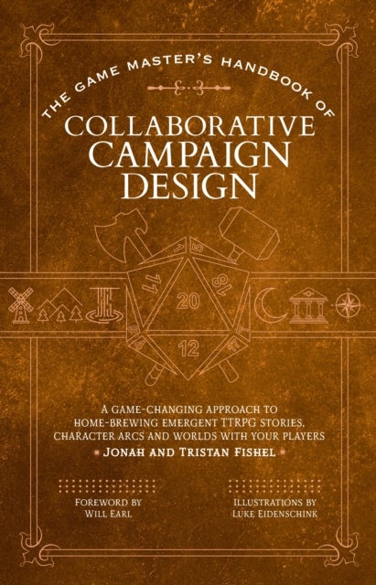 The Game Master’s Handbook of Collaborative Campaign Design - A game-changing approach to homebrewing emergent TTRPG stories, character arcs and worlds with your players