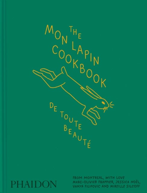The Mon Lapin Cookbook: De Toute Beaute - From Montreal, With Love