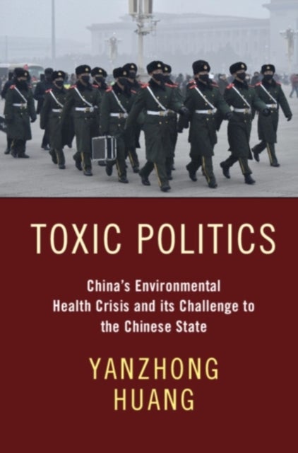 Toxic Politics - China's Environmental Health Crisis and its Challenge to the Chinese State