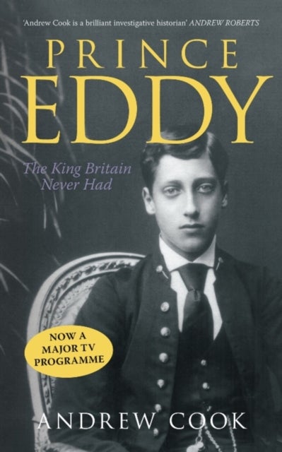 Prince Eddy - The King Britain Never Had