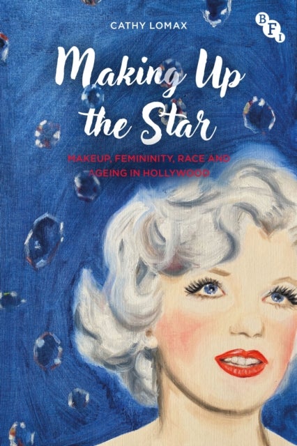 Making Up the Star - Makeup, Femininity, Race and Ageing in Hollywood