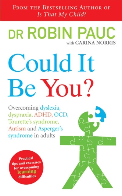 Could It Be You? - Overcoming dyslexia, dyspraxia, ADHD, OCD, Tourette's syndrome, Autism and Asperger's syndrome in adults