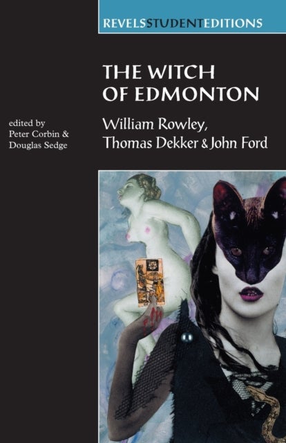 The Witch of Edmonton - by William Rowley, Thomas Dekker and John Ford
