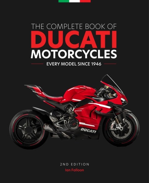 The Complete Book of Ducati Motorcycles, 2nd Edition - Every Model Since 1946