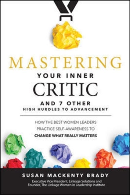 Mastering Your Inner Critic and 7 Other High Hurdles to Advancement: How the Best Women Leaders Prac