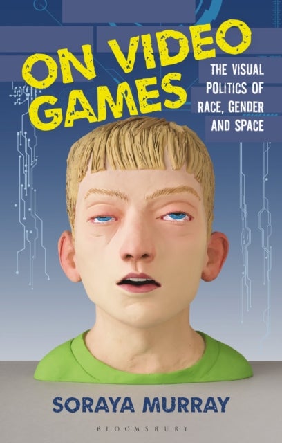 On Video Games - The Visual Politics of Race, Gender and Space