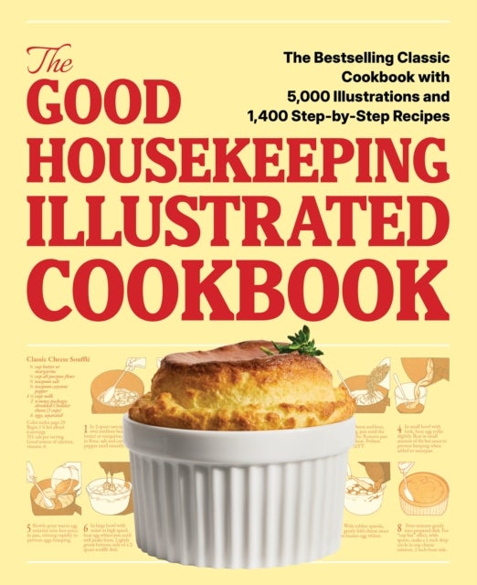 The Good Housekeeping Illustrated Cookbook - The Bestselling Classic Cookbook with 5,000 Illustrations and 1,400 Step-by-Step Recipes