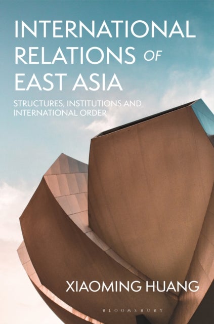 International Relations of East Asia - Structures, Institutions and International Order