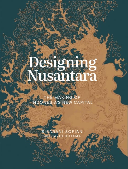 Designing Nusantara - The Making of Indonesia’s New Capital