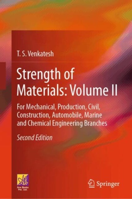 Strength of Materials: Volume II - For Mechanical, Production, Civil, Construction, Automobile, Marine and Chemical Engineering Branches