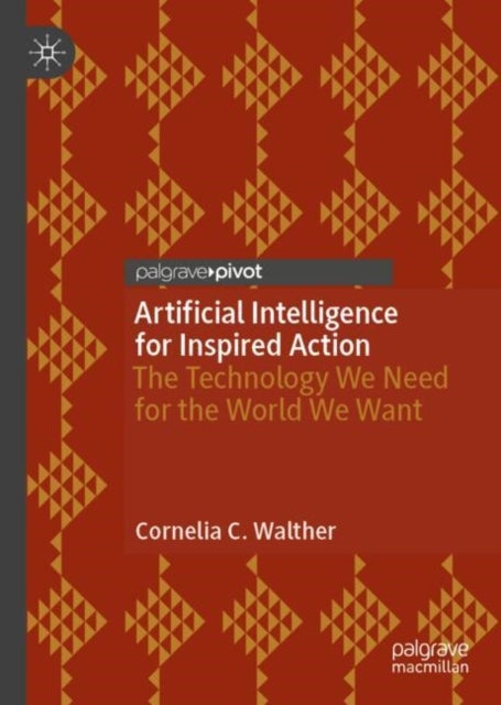 Artificial Intelligence for Inspired Action - The Technology We Need for the World We Want