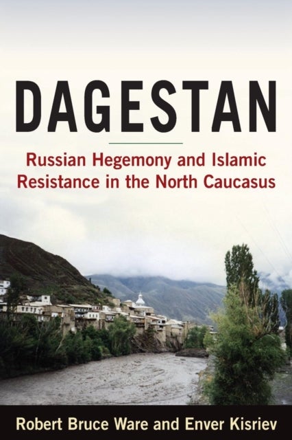 Dagestan - Russian Hegemony and Islamic Resistance in the North Caucasus