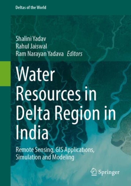 Water Resources in Delta Region in India - Remote Sensing, GIS Applications, Simulation and Modeling