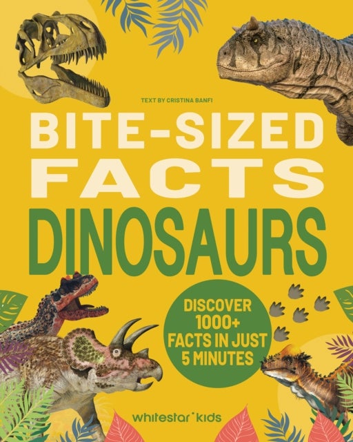 Bite-Sized Facts: Dinosaurs - Discover 1000+ Facts in Just 5 Minutes