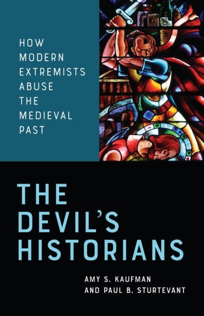 The Devil's Historians - How Modern Extremists Abuse the Medieval Past