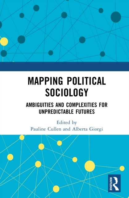 Mapping Political Sociology - Ambiguities and Complexities for Unpredictable Futures