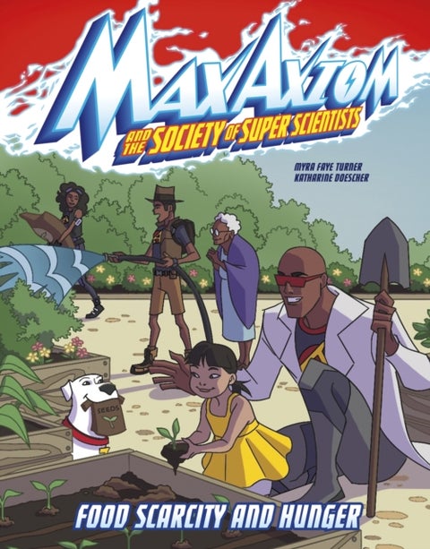 Food Scarcity and Hunger - A Max Axiom Super Scientist Adventure