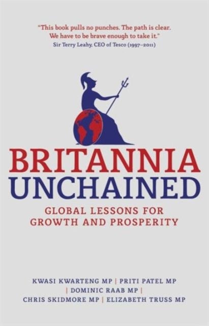 Britannia Unchained - Global Lessons for Growth and Prosperity
