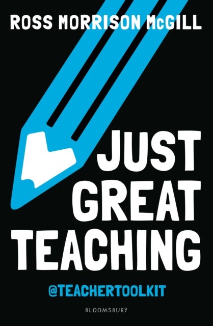 Just Great Teaching - 50 ideas to tackle the top ten issues in your classroom