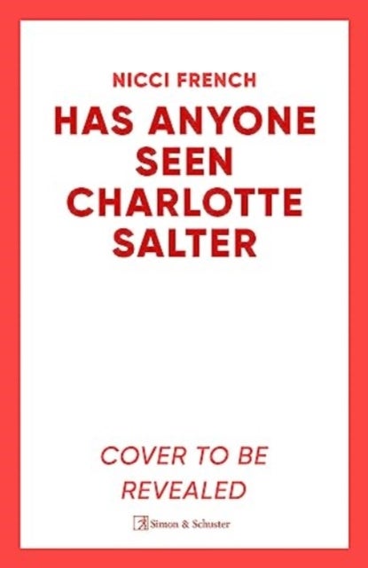 Has Anyone Seen Charlotte Salter? - The unforgettable thriller from bestselling author Nicci French - 'One of their very best' (Observer)