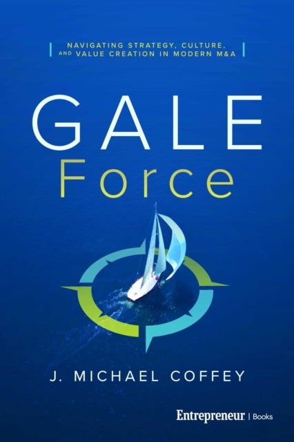 G.a.L.E. Force - Navigating Strategy, Culture, and Value Creation in Modern M&a