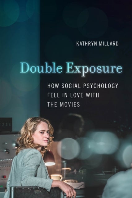 Double Exposure - How Social Psychology Fell in Love with the Movies