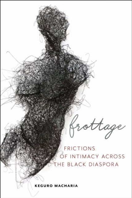 Frottage - Frictions of Intimacy Across the Black Diaspora