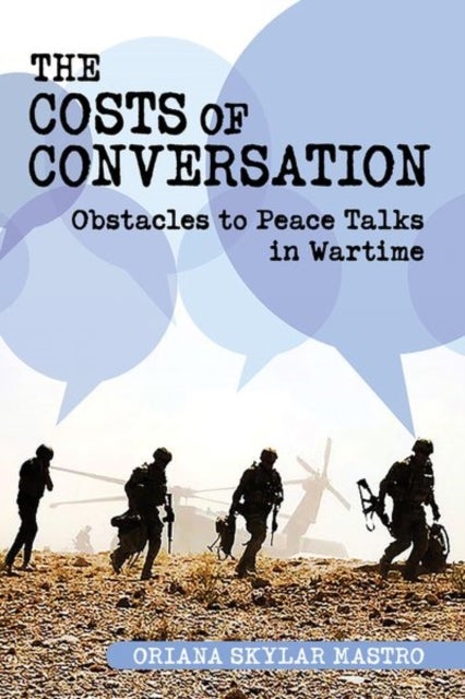 The Costs of Conversation - Obstacles to Peace Talks in Wartime