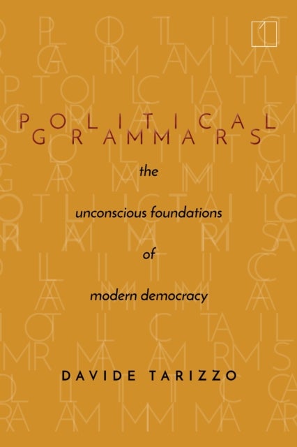 Political Grammars - The Unconscious Foundations of Modern Democracy