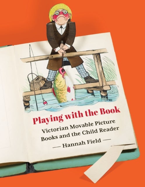 Playing with the Book - Victorian Movable Picture Books and the Child Reader