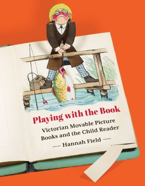Playing with the Book - Victorian Movable Picture Books and the Child Reader